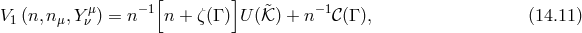 [ ] V1(n,n μ,Yνμ) = n −1 n + ζ(Γ ) U(𝒦&tidle;) + n−1𝒞(Γ ), (14.11 )