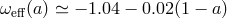 ωeff(a) ≃ − 1.04 − 0.02(1 − a)