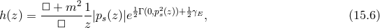 2 h(z ) = □-+-m--1-|p (z)|e12Γ (0,p2s(z))+ 12γE, (15.6 ) □ z s