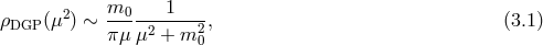 2 m0 1 ρDGP (μ ) ∼ πμ-μ2-+-m2-, (3.1 ) 0