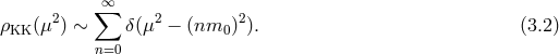 ∞ 2 ∑ 2 2 ρKK (μ ) ∼ δ(μ − (nm0 )). (3.2 ) n=0