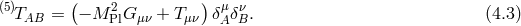 (5) ( 2 ) μ ν TAB = − M PlG μν + Tμν δAδB. (4.3 )