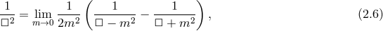 ( ) -1- = lim --1- ---1----− ---1---- , (2.6 ) □2 m→0 2m2 □ − m2 □ + m2