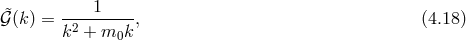 &tidle;𝒢 (k ) = ----1----, (4.18 ) k2 + m0k