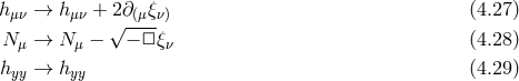 h → h + 2∂ ξ (4.27 ) μν μν √ -(μ--ν) N μ → Nμ − − □ ξν (4.28 ) h → h (4.29 ) yy yy
