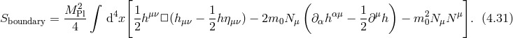 ∫ [ ( ) ] M P2l 4 1 μν 1 αμ 1 μ 2 μ Sboundary = --4- d x 2h □ (hμν − 2h ημν) − 2m0N μ ∂ αh − 2∂ h − m 0N μN . (4.31 )