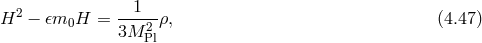 H2 − 𝜖m0H = --1--ρ, (4.47 ) 3M 2Pl