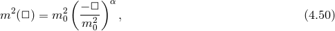 ( ) 2 2 − □ α m (□) = m 0 ---2 , (4.50 ) m 0