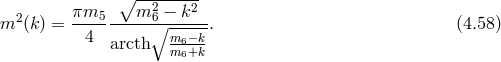 ∘ -------- πm5 m2 − k2 m2(k ) = ---------∘6------. (4.58 ) 4 arcth mm6−+kk- 6