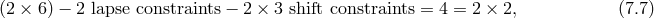 (2 × 6) − 2 lapse constraints − 2 × 3 shift constraints = 4 = 2 × 2, (7.7 )