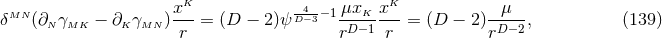 K K δMN(∂N γMK − ∂KγMN )x-- = (D − 2)ψD4−-3−1 μxK-x--= (D − 2 )-μ--, (139 ) r rD− 1 r rD−2