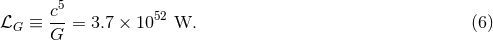 c5 ℒG ≡ -- = 3.7 × 1052 W. (6 ) G