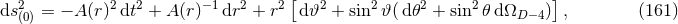 2 2 2 −1 2 2 [ 2 2 2 2 ] ds(0) = − A(r) dt + A (r) dr + r d𝜗 + sin 𝜗 (d𝜃 + sin 𝜃d ΩD −4) , (161 )