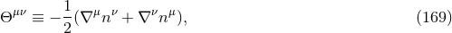Θ μν ≡ − 1(∇ μnν + ∇ νnμ), (169 ) 2