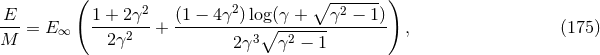 ( ) E 1 + 2γ2 (1 − 4γ2)log(γ + ∘ γ2 −-1) --- = E ∞ --------+ -----------∘--------------- , (175 ) M 2γ2 2 γ3 γ2 − 1