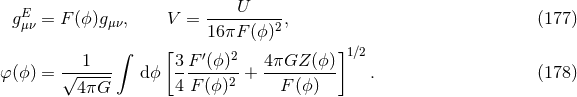 U gEμν = F(ϕ )gμν, V = ----------, (177 ) 16πF (ϕ )2 1 ∫ [3 F′(ϕ)2 4πGZ (ϕ)]1∕2 φ (ϕ) = √------ dϕ -------2-+ --------- . (178 ) 4πG 4 F (ϕ) F (ϕ)