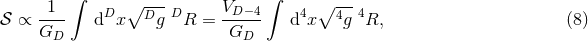 1 ∫ ∘ --- V ∫ ∘ --- 𝒮 ∝ ---- dDx Dg DR = -D−-4 d4x 4g 4R, (8 ) GD GD