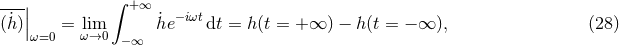 ---|| ∫ +∞ (˙h)| = lim h˙e −iωtdt = h(t = +∞ ) − h (t = − ∞ ), (28 ) ω=0 ω→0 −∞