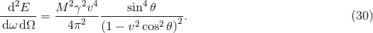 2 2 2 4 4 -d-E---= M---γ-v------sin-𝜃-----. (30 ) dω dΩ 4π2 (1 − v2 cos2𝜃)2