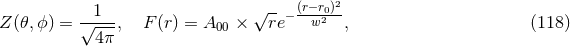 1 √ -- (r−r0)2 Z (𝜃,ϕ) = √----, F (r) = A00 × re− w2 , (118 ) 4π