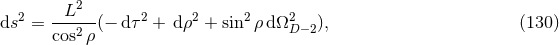 2 L2 2 2 2 2 ds = ---2--(− dτ + dρ + sin ρ dΩ D−2), (130 ) cos ρ