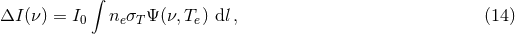 ∫ ΔI (ν) = I0 neσTΨ (ν,Te) dl, (14 )