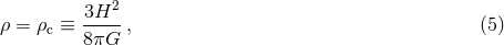 2 ρ = ρ ≡ 3H---, (5 ) c 8πG