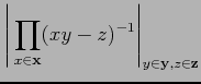 $\displaystyle \Bigg\vert \prod_{x\in \x} (xy-z)^{-1} \Bigg\vert _{y\in\y,
 z\in\z} $