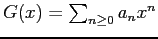 $ G(x)= \sum_{n \geq 0}
a_n x^n$