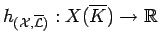$ h_{({\mathcal{X}}, \overline{{\mathcal{L}}})} :
X(\overline{K}) \to {\mathbb{R}}$