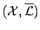 $ ({\mathcal{X}}, \overline{{\mathcal{L}}})$