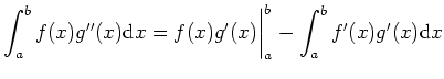 $\displaystyle \int_a^b f(x)g^{\prime\prime}(x) {\rm d}x = f(x)g^{\prime}(x) \bigg\vert _a^b
- \int_a^b f^{\prime}(x)g^{\prime}(x) {\rm d}x
$