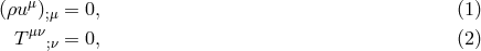 μ (ρu );μ = 0, (1 ) T μν;ν = 0, (2 )
