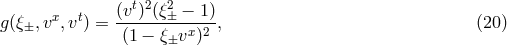 (vt)2(ξ2 − 1) g(ξ±,vx,vt) = -------±-x-2-, (20 ) (1 − ξ±v )