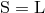 S = L