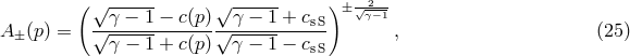 ( ) 2 √γ-−--1 − c(p) √ γ −-1 + csS ± √γ−1 A ±(p) = √-------------√------------ , (25 ) γ − 1 + c(p) γ − 1 − csS
