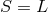 S = L