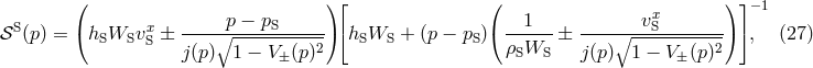 ( )⌊ ( ) ⌋−1 S ( x ----∘p −-pS-----)⌈ ( --1--- ----∘--vxS-------) ⌉ 𝒮 (p) = hSWSv S ± j(p) 1 − V (p)2 hSWS + (p − pS ) ρSWS ± j(p) 1 − V (p)2 , (27 ) ± ±