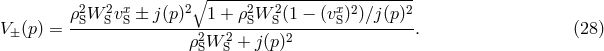 ∘ -------------------------- ρ2SW 2SvxS ± j(p)2 1 + ρ2SW 2S(1 − (vxS)2)∕j(p)2 V±(p) = --------------ρ2-W-2+--j(p)2---------------. (28 ) S S