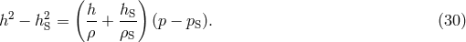 (h h ) h2 − h2S = --+ -S- (p − pS). (30 ) ρ ρS