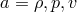 a = ρ, p,v