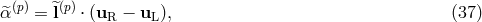 (p) (p) ^α = ^l ⋅ (uR − uL), (37 )