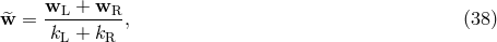 wL-+-wR-- w^ = kL + kR , (38 )