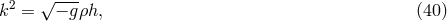k2 = √ −-gρh, (40 )