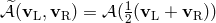 𝒜^(vL, vR ) = 𝒜 (12(vL + vR ))