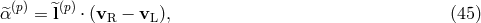 (p) ^(p) ^α = l ⋅ (vR − vL), (45 )