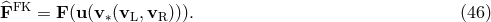 ^FFK = F (u (v∗(vL,vR ))). (46 )