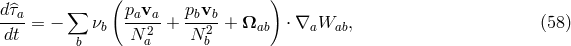 ( ) d^τa- ∑ pava- pbvb- dt = − νb N 2 + N 2 + Ωab ⋅ ∇aWab, (58 ) b a b