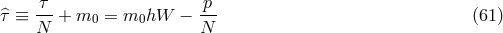τ-- -p- τ^≡ N + m0 = m0hW − N (61 )