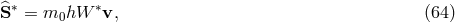 S^∗ = m0hW ∗v, (64 )